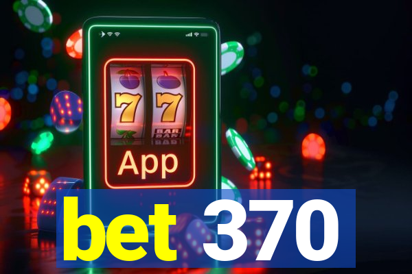 bet 370